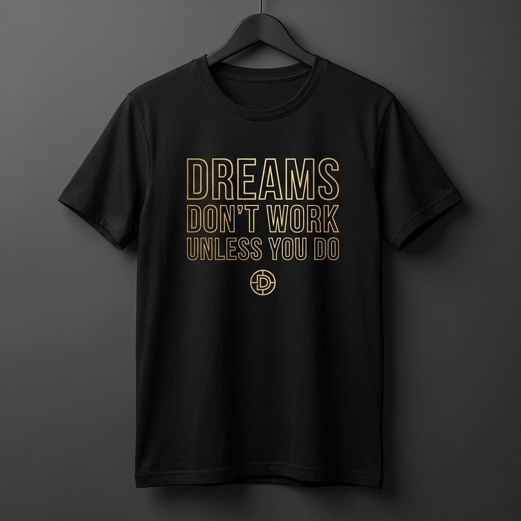 Dreams Don't Work Unless You Do Black T-Shirt